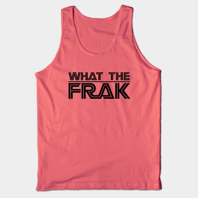 WHAT THE FRAK... BLACK Tank Top by FbsArts